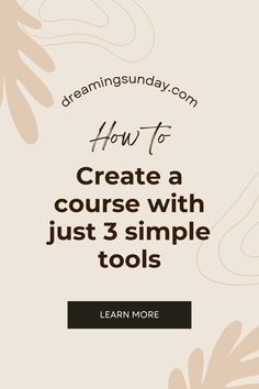 an image with the text how to create a course with just 3 simple tools learn more