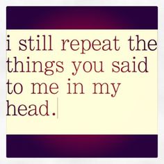 the quote for i still repeat the things you said to me in my head