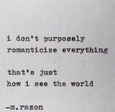 an old typewriter with the words i don't properly romanticize everything that's just how i see the world