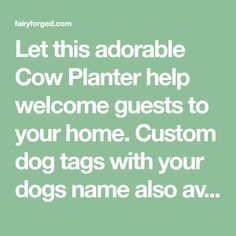 the words, let this adorable cow planter help welcome guests to your home custom dog tags with your dogs name also