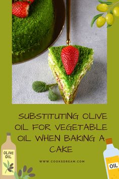 there is a green cake with strawberries on it and the words, substiting olive oil for vegetable oil when baking a cake