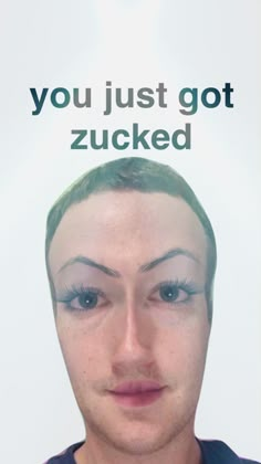 a man with green hair and blue eyes has the words you just got zucked above his head