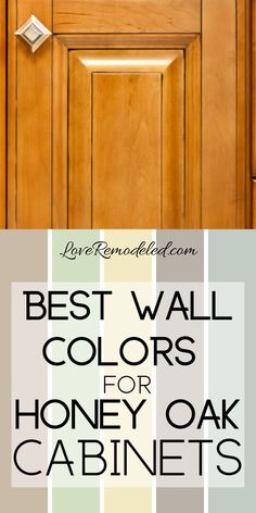 the words best wall colors for honey oak cabinets are in front of a wooden door