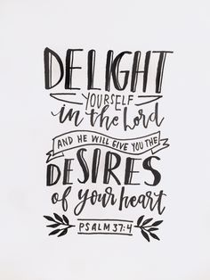 a hand drawn bible verse with the words delight in the lord and he will give you the