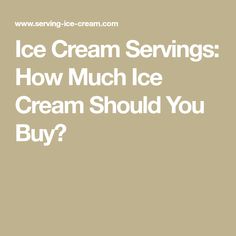 ice cream servings how much ice cream should you buy? - serring ice cream