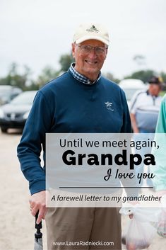 an older man holding a sign that says, until we meet again, grandpa i love you