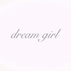 the words dream girl written in grey ink