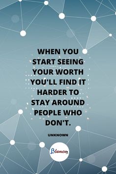 a quote that reads when you start seeing your worth, you'll find it harder to stay around people who don't