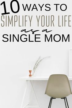 a white desk with a chair next to it and the words 10 ways to simlify your life as a single mom