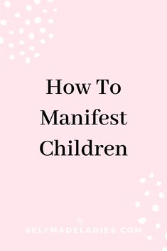 a pink background with the words how to manfist children on it in black and white