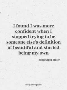 a quote that reads, i found i was more confident when stopped trying to be someone else's definition of beautiful and started being my own