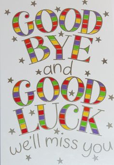 a poster with the words good bye and good luck written in multicolored letters