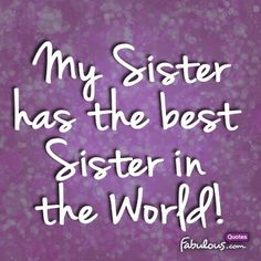 a purple background with the words, my sister has the best sister in the world