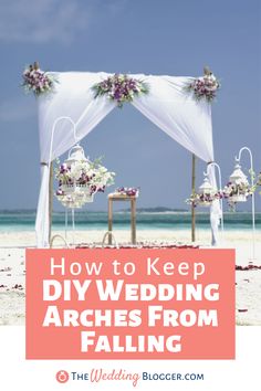 an arch with flowers on it and the words how to keep diy wedding arches from falling