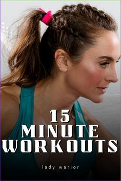 a woman with her hair in a ponytail and the words 15 minute workouts on it