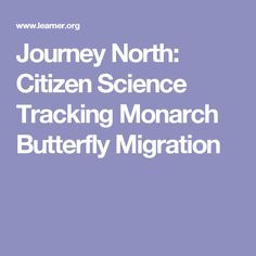 the text journey north citizen science tracking monarch butterfly migrate