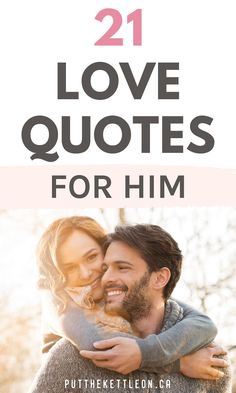 a man and woman hugging each other with the text 21 love quotes for him on top