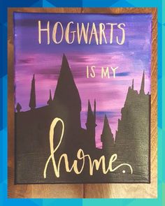 a purple and black painting with the words hogwarts is my home on it