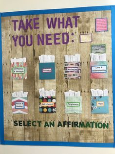 a bulletin board with words and pictures on it that says, take what you need select an affirmation