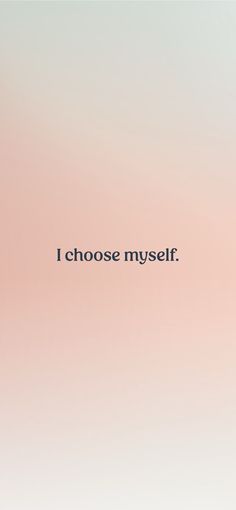 the words i choose my self on a pink and white background