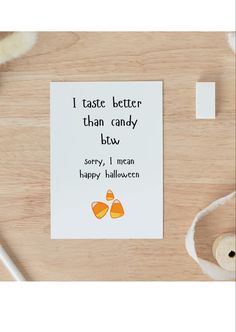 a card that says i taste better than candy bits sorry, i mean happy halloween