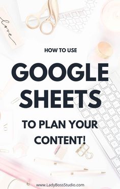 a desk with a keyboard, scissors and other office supplies on it text reads how to use google sheets to plan your content