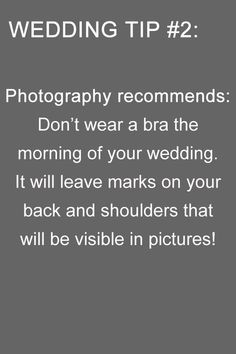 a wedding photo with the words, wedding tip 2 photography recommends don't wear a bra the morning of your wedding it will leave marks on your back and shoulders that will be visible in pictures