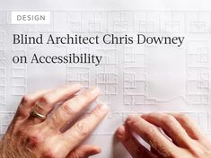 two hands touching each other over a piece of paper with the words blind architecture christ downey on accessibility