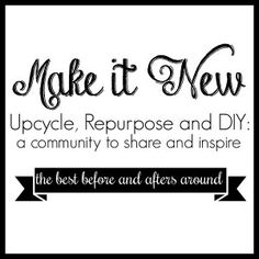 the words make it new upcycle, repurpose and diy