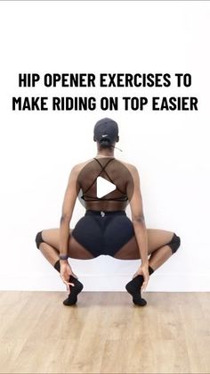 a woman kneeling down in front of a wall with the words hip opener exercises to make riding on top easier