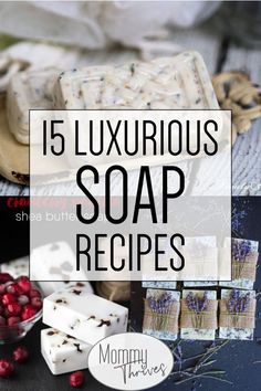 some soap bars and cranberries on a table with the words 15 luxurious soap recipes