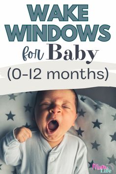 a baby yawning with the words wake windows for baby 0 - 12 months