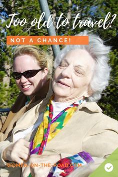 an older woman and younger woman smiling for the camera with text that reads, too old to travel? not a chance