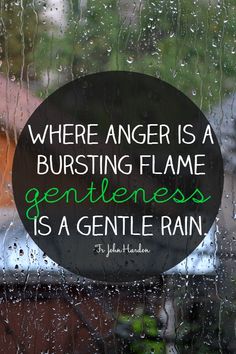 there is a sign that says, where anger is a bursting flame gentleness is a gentle rain