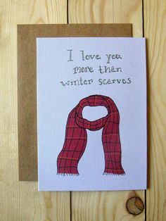 a card that says i love you more than winter scarves with a red scarf on it