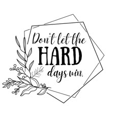 the phrase don't let the hard days win