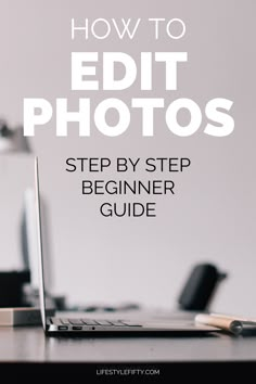 a laptop computer sitting on top of a desk next to a pen and paper with the text how to edit photos step by step beginner guide