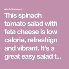 a quote that says, this spinach tomato salad with feta cheese is low calorie, refreshion and vibrant it's a great easy salad