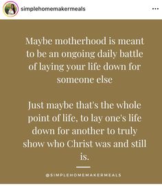 a quote that reads maybe motherhood is meant to be an ongoing daily battle of playing your life down for someone else