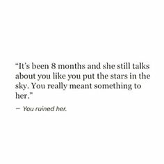 a quote from the book it's been 8 months and she still talks about you like you put the stars in the sky