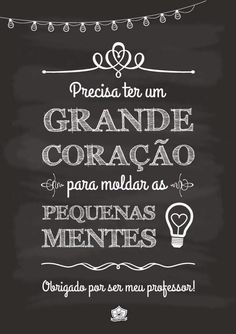 a chalkboard sign that says, precioa te un grande corao para molar as pequenas mentes