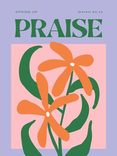 an orange flower with green leaves in front of a pink background that reads praise spring up