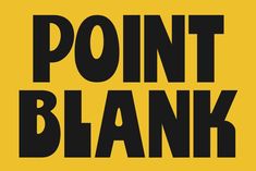 a black and yellow sign that says point blank on it's side, with the words point blank below