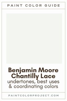 the paint color guide for benjam moore's chantly lace, undertones, best uses and coordinating colors