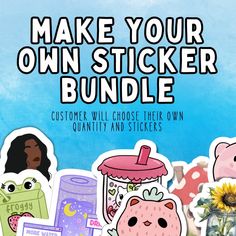 an image of stickers that say, make your own sticker bundle customer will choose their own quantity and stickers