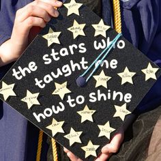 a person wearing a graduation cap that says the stars who taught me how to shine