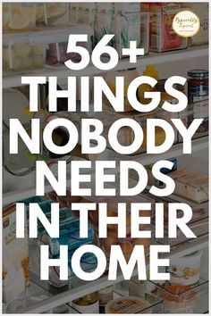 an open refrigerator filled with food and the words 56 things nobody needs in their home