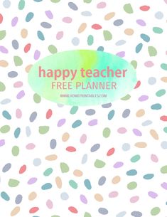 a happy teacher's free planner with colorful spots