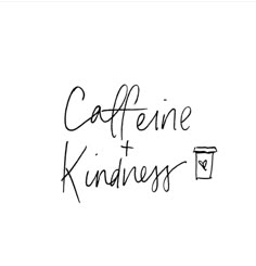 the words caffeine and kindness written in black ink