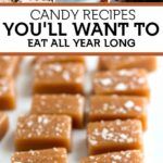 there are many pieces of caramel candy on the table with text overlay that reads, candy recipes you'll want to eat all year long